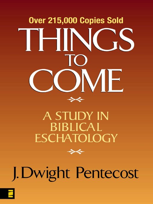 Title details for Things to Come by J. Dwight Pentecost - Available
